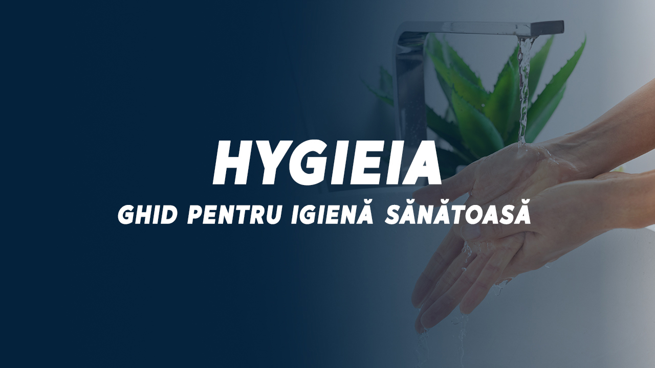 HYGIEIA - ghid pentru igienă sănătoasă // 29 octombrie 2024